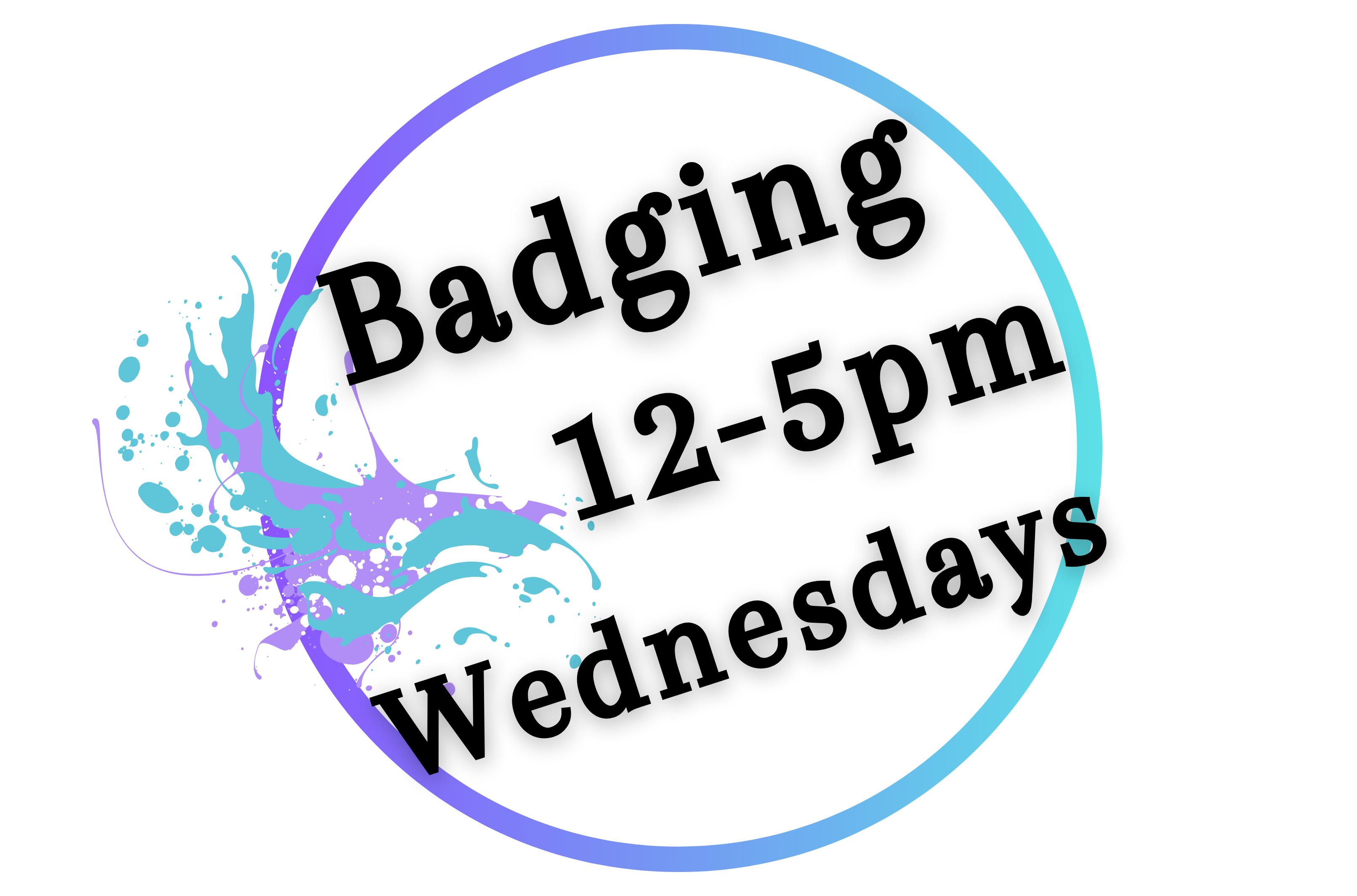 Badging in the Makerspace Wednesday 12 to 5